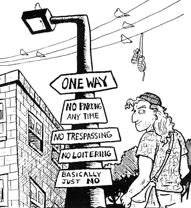 A black and white cartoon of a man standing next to a light pole with several signs attached. They read: "One way"; "no parking anytime"; "No tresspassing"; "no loitering"; and "Basically just NO."