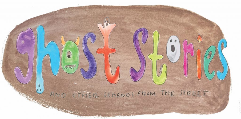 A watercolor of the words "ghost stories" in bubble letters, decorated with ghosts and monsters. Beneath the words "ghost stories," the words, "and other legends from the street" are written in simple, black pen.